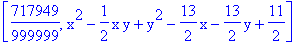 [717949/999999, x^2-1/2*x*y+y^2-13/2*x-13/2*y+11/2]